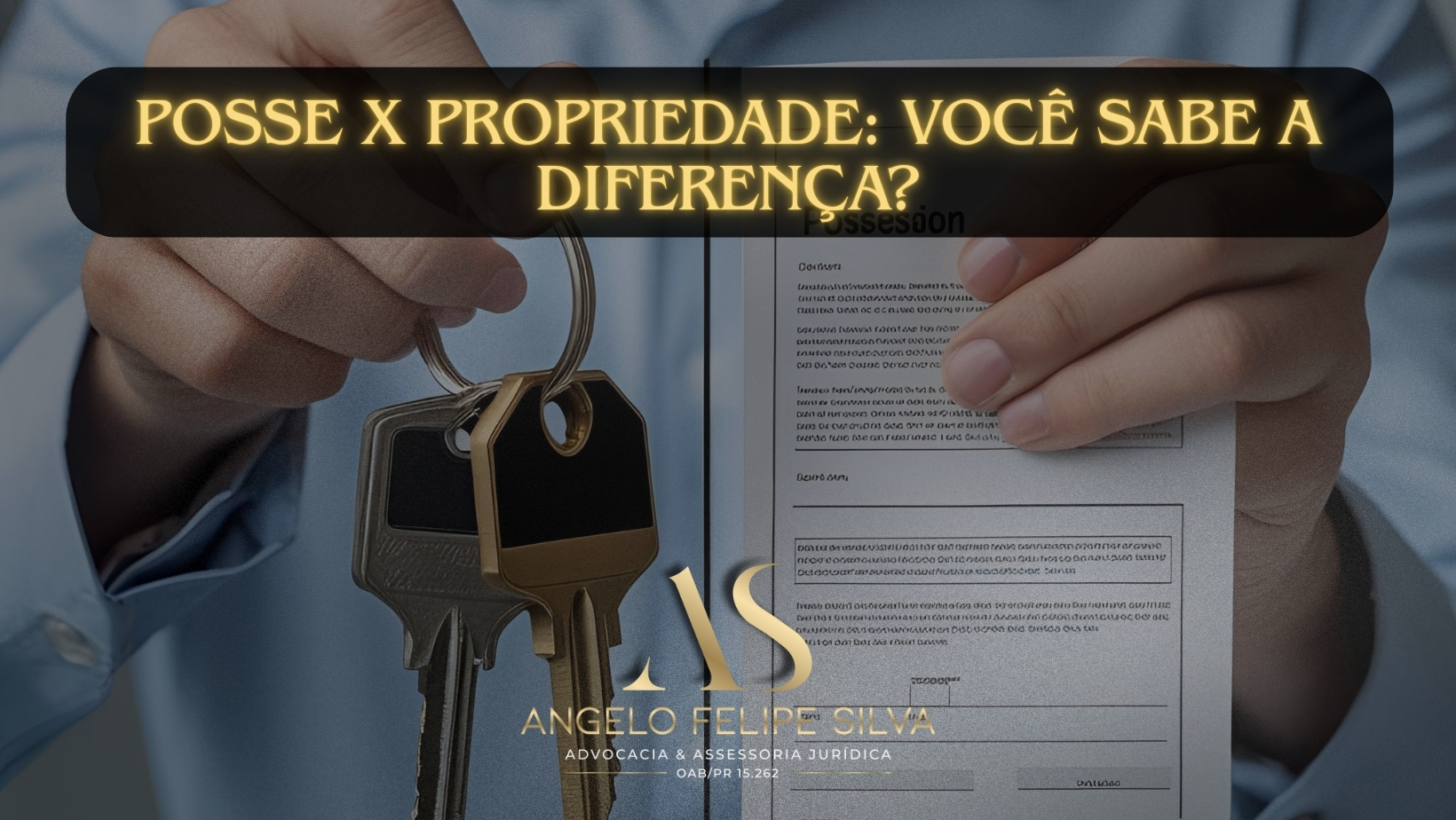 Posse x Propriedade: você sabe a diferença? - Angelo Felipe Silva